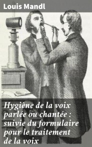 Hygiène de la voix parlée ou chantée : suivie du formulaire pour le traitement de la voix