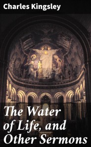 The Water of Life, and Other Sermons