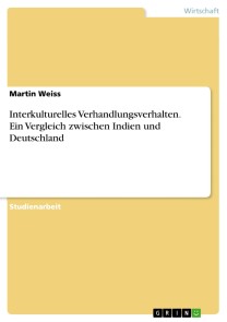 Interkulturelles Verhandlungsverhalten. Ein Vergleich zwischen Indien und Deutschland