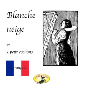 Märchen auf Französisch, Blanche Neige / Les trois petit cochons