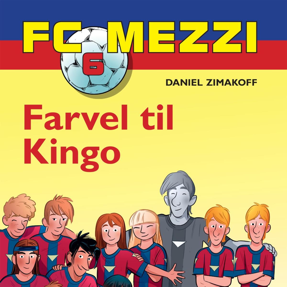 FC Mezzi, 6: Farvel til Kingo (uforkortet)