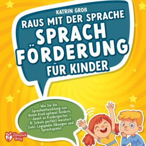 Raus mit der Sprache - Sprachförderung für Kinder: Wie Sie die Sprachentwicklung von Ihrem Kind optimal fördern, damit es Kindergarten & Schule perfekt meistert (inkl. Logopädie- und Sprachspiele)