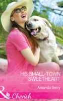 His Small-Town Sweetheart (Mills & Boon Cherish)