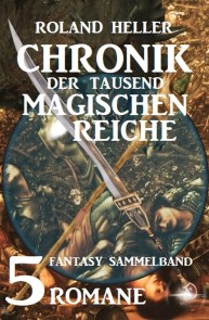 Chronik der tausend magischen Reiche: Fantasy Sammelband 5 Romane