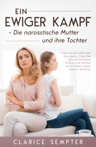 Ein ewiger Kampf Die narzisstische Mutter und ihre Tochter Erkennen Sie weiblichen