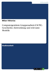 Computergestützte Gruppenarbeit (CSCW). Geschichte, Entwicklung und relevante Modelle