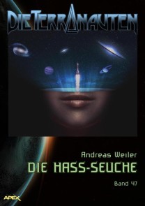 DIE TERRANAUTEN, Band 47: DIE HASS-SEUCHE