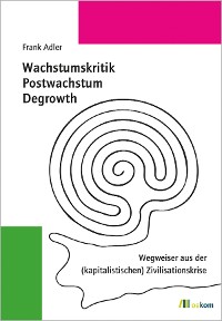 Wachstumskritik, Postwachstum, Degrowth