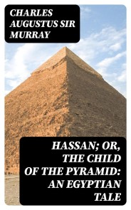 Hassan; or, The Child of the Pyramid: An Egyptian Tale