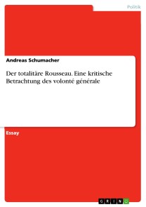 Der totalitäre Rousseau. Eine kritische Betrachtung des volonté générale