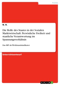 Die Rolle des Staates in der Sozialen Marktwirtschaft. Persönliche Freiheit und staatliche Verantwortung im Spannungsverhältnis