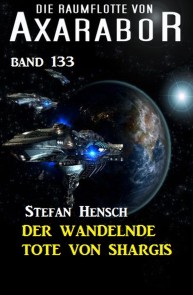 Der wandelnde Tote von Shargis: Die Raumflotte von Axarabor - Band 133