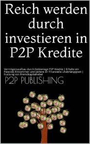 Reich werden durch investieren in P2P Kredite