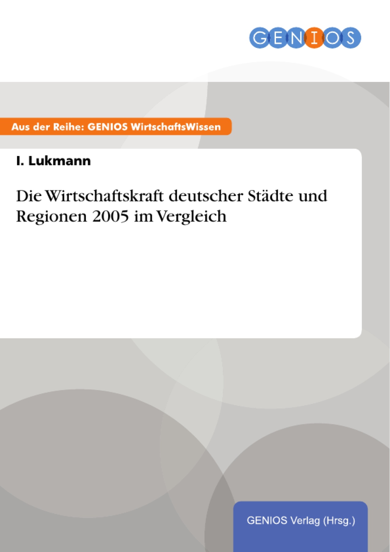 Die Wirtschaftskraft deutscher Städte und Regionen 2005 im Vergleich