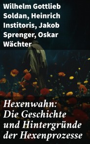 Hexenwahn: Die Geschichte und Hintergründe der Hexenprozesse