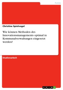 Wie können Methoden des Innovationsmanagements optimal in Kommunalverwaltungen eingesetzt werden?