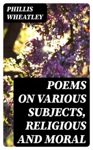 Poems on various subjects, religious and moral