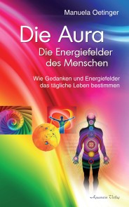 Die Aura - Die Energiefelder des Menschen