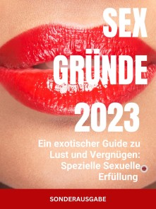 Sex Gründe: Ein exotischer Guide zu Lust und Vergnügen: Spezielle Sexuelle Erfüllung