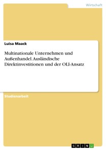 Multinationale Unternehmen und Außenhandel. Ausländische Direktinvestitionen und der OLI-Ansatz