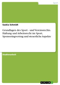 Grundlagen des Sport - und Vereinsrechts. Haftung und Arbeitsrecht im Sport, Sponsoringvertrag und steuerliche Aspekte