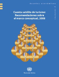 Cuenta Satélite de Turismo: Recomendaciones sobre el Marco Conceptual (TSA RMF 2008)