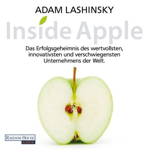 Inside Apple - Das Erfolgsgeheimnis des  wertvollsten, innovativsten und verschwiegensten Unternehmens der Welt