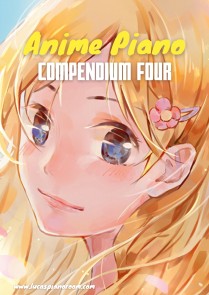 Anime Piano, Compendium Four: Easy Anime Piano Sheet Music Book for Beginners and Advanced