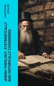 Jewish Theology, Systematically and Historically Considered