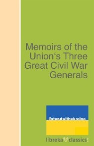 Memoirs of the Union's Three Great Civil War Generals