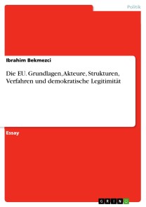 Die EU. Grundlagen, Akteure, Strukturen, Verfahren und demokratische Legitimität