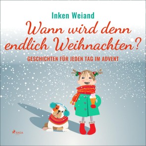 Wann wird denn endlich Weihnachten? - Geschichten für jeden Tag im Advent (Ungekürzt)