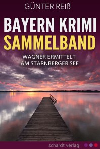 Bayern Krimi Sammelband: Wagner ermittelt am Starnberger See