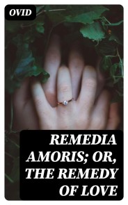 Remedia Amoris; or, The Remedy of Love