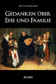 Gedanken über Ehe und Familie