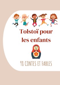 Tolstoï pour les enfants : 98 Contes et Fables