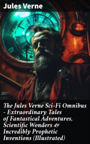 The Jules Verne Sci-Fi Omnibus - Extraordinary Tales of Fantastical Adventures, Scientific Wonders & Incredibly Prophetic Inventions (Illustrated)