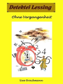 Ohne Vergangenheit. Detektei Lessing Kriminalserie, Band 26. Spannender Detektiv und Kriminalroman über Verbrechen, Mord, Intrigen und Verrat.