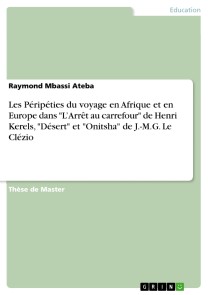 Les Péripéties du voyage en Afrique et en Europe dans "L'Arrêt au carrefour" de Henri Kerels, "Désert" et "Onitsha" de J.-M.G. Le Clézio