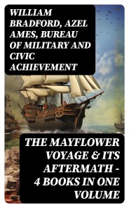 The Mayflower Voyage & Its Aftermath - 4 Books in One Volume