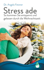 Stress ade - So kommen Sie entspannt und gelassen durch die Weihnachtszeit