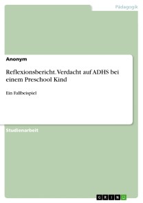 Reflexionsbericht. Verdacht auf ADHS bei einem Preschool Kind