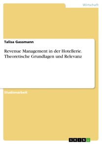 Revenue Management in der Hotellerie. Theoretische Grundlagen und Relevanz