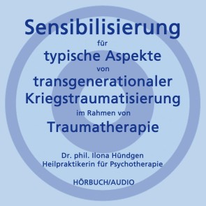 Sensibilisierung für typische Aspekte von transgenerationaler Kriegstraumatisierung im Rahmen von Traumatherapie