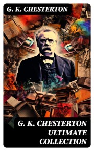 G. K. CHESTERTON Ultimate Collection