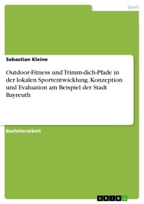 Outdoor-Fitness und Trimm-dich-Pfade in der lokalen Sportentwicklung. Konzeption und Evaluation am Beispiel der Stadt Bayreuth