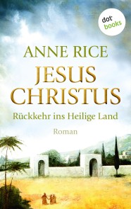 Jesus Christus: Rückkehr ins Heilige Land