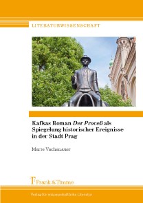 Kafkas Roman 'Der Proceß' als Spiegelung historischer Ereignisse in der Stadt Prag