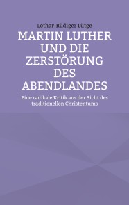 Martin Luther und die Zerstörung des Abendlandes