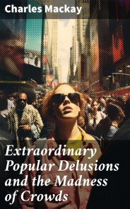 Extraordinary Popular Delusions and the Madness of Crowds